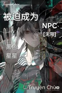 [Vô Hạn – Đam Mỹ] Bị Buộc Trở Thành NPC